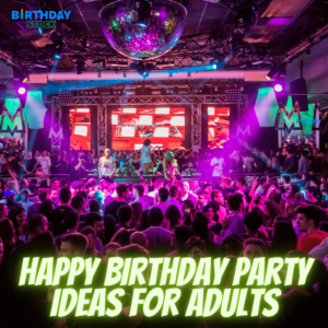 Best Happy Birthday Party Ideas for Adults