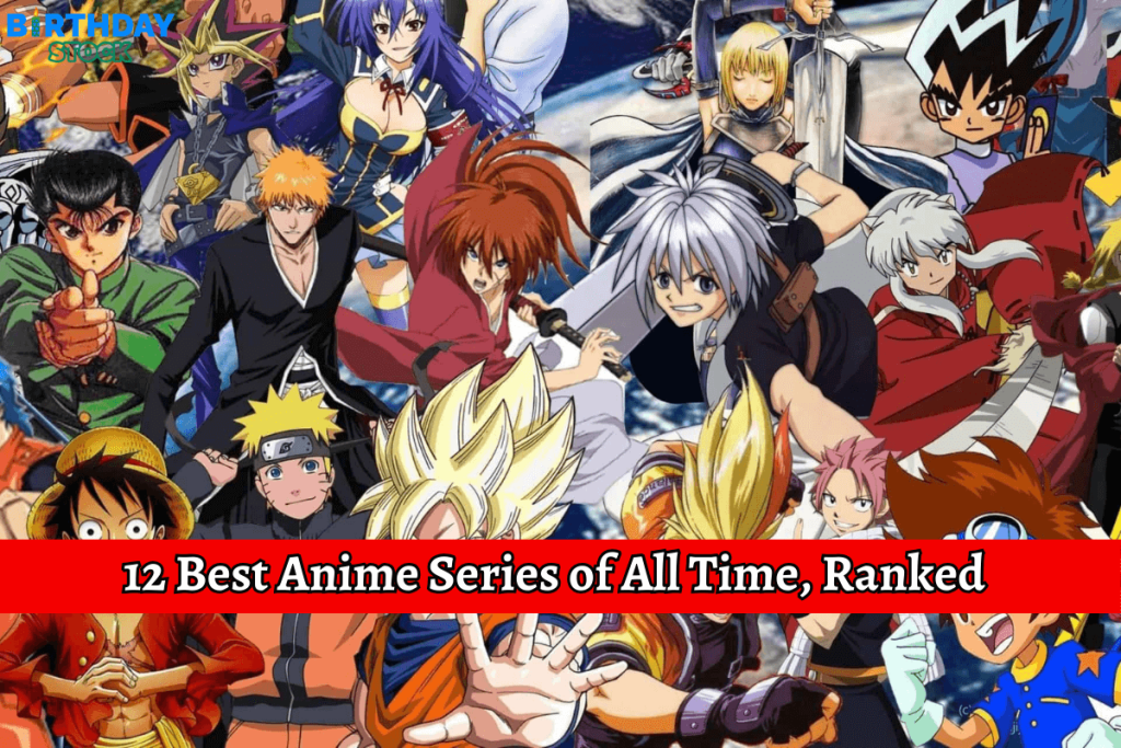 12 Best Anime Series Of All Time, Ranked Birthday Stock