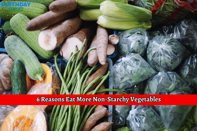 6 Reasons Eat More Non-Starchy Vegetables