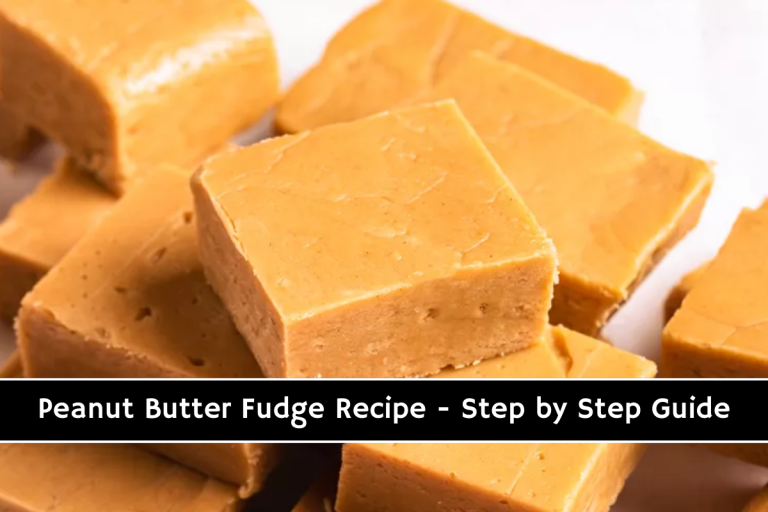 Peanut Butter Fudge Recipe - Step by Step Guide