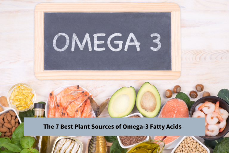 The 7 Best Plant Sources of Omega-3 Fatty Acids