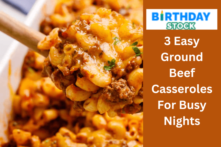 3 Easy Ground Beef Casseroles For Busy Nights 
