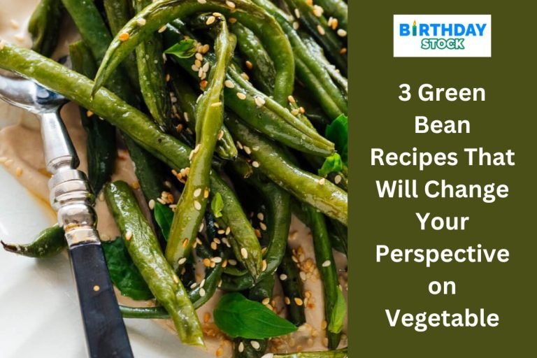 3 Green Bean Recipes That Will Change Your Perspective on Vegetable