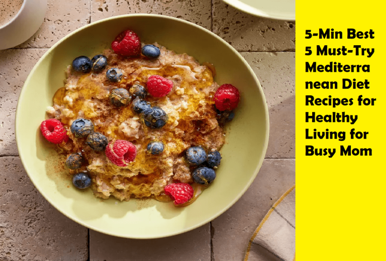 5-Min Best 5 Must-Try Mediterranean Diet Recipes for Healthy Living for Busy Mom