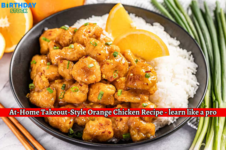 At-Home Takeout-Style Orange Chicken Recipe - learn like a pro