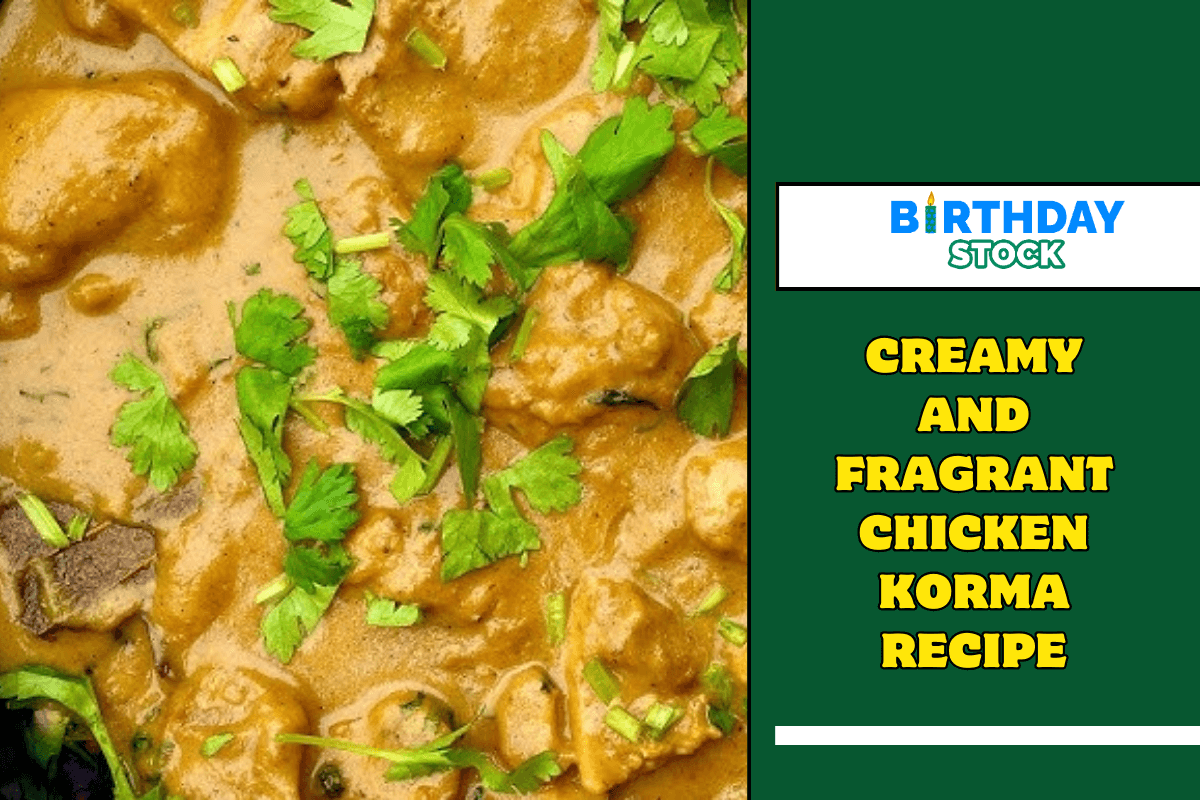 Creamy And Fragrant Chicken Korma Recipe
