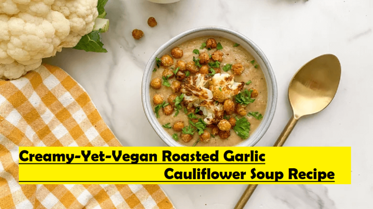 Creamy-Yet-Vegan Roasted Garlic Cauliflower Soup Recipe