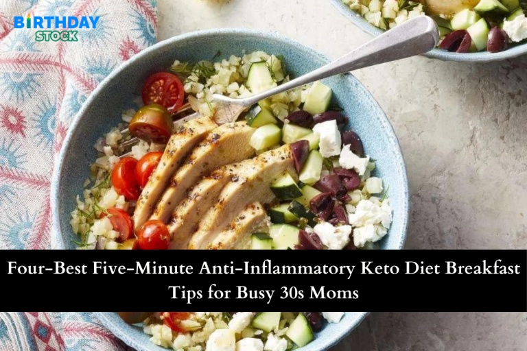 Four-Best Five-Minute Anti-Inflammatory Keto Diet Breakfast Tips for Busy 30s Moms