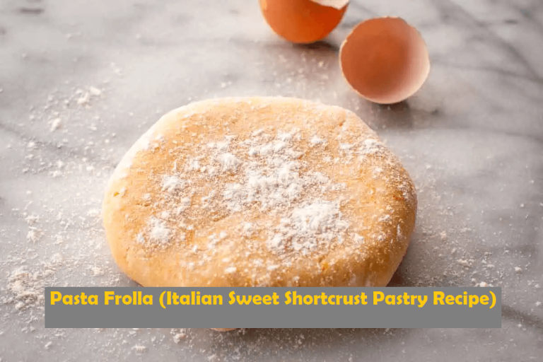 Pasta Frolla (Italian Sweet Shortcrust Pastry Recipe)