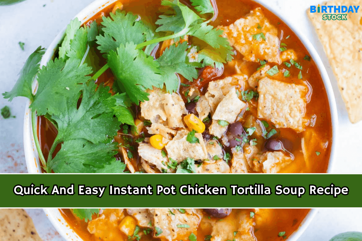 Quick And Easy Instant Pot Chicken Tortilla Soup Recipe