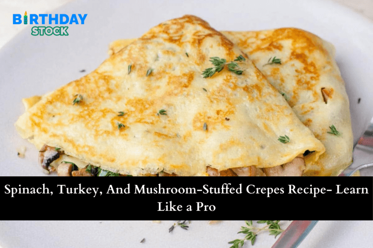 Spinach, Turkey, And Mushroom-Stuffed Crepes Recipe- Learn Like a Pro