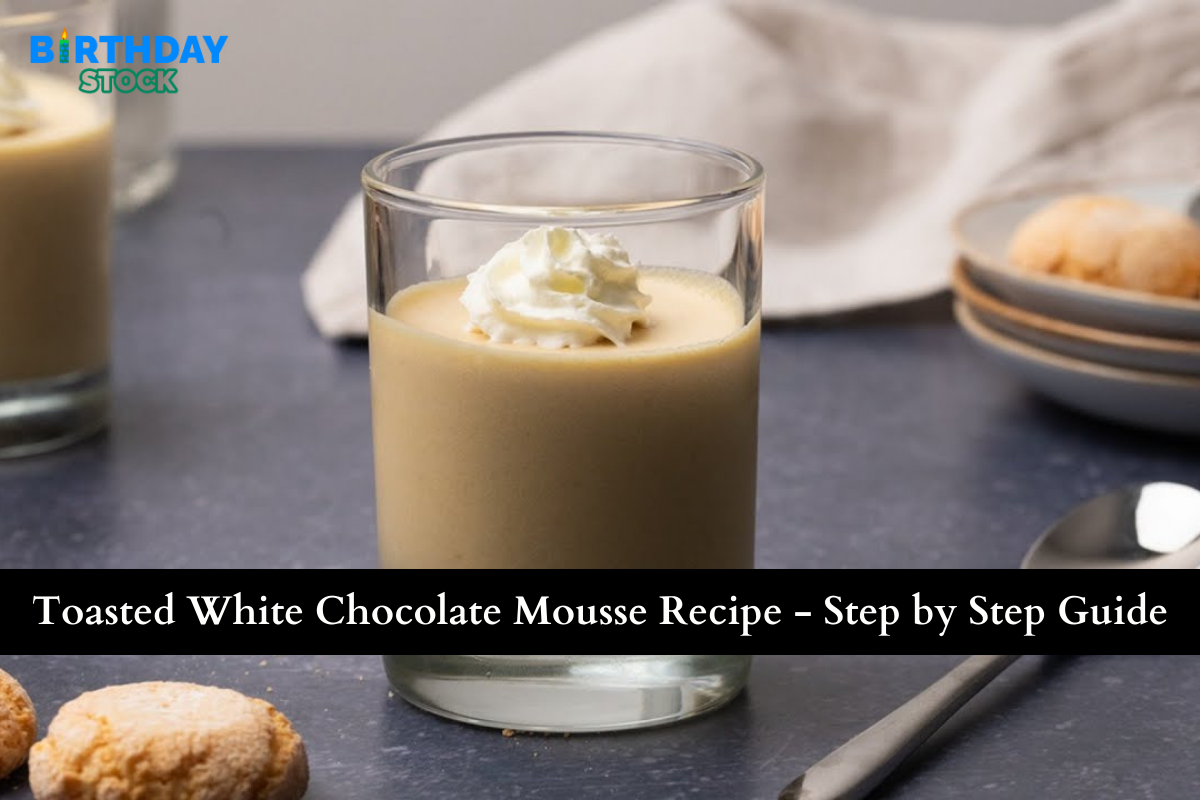 Toasted White Chocolate Mousse Recipe - Step by Step Guide