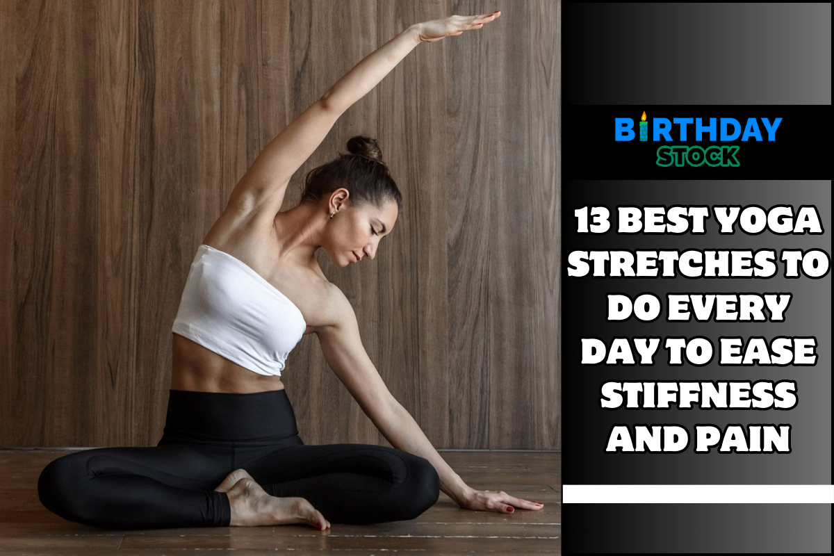 13 Best Yoga Stretches to Do Every Day to Ease Stiffness and Pain