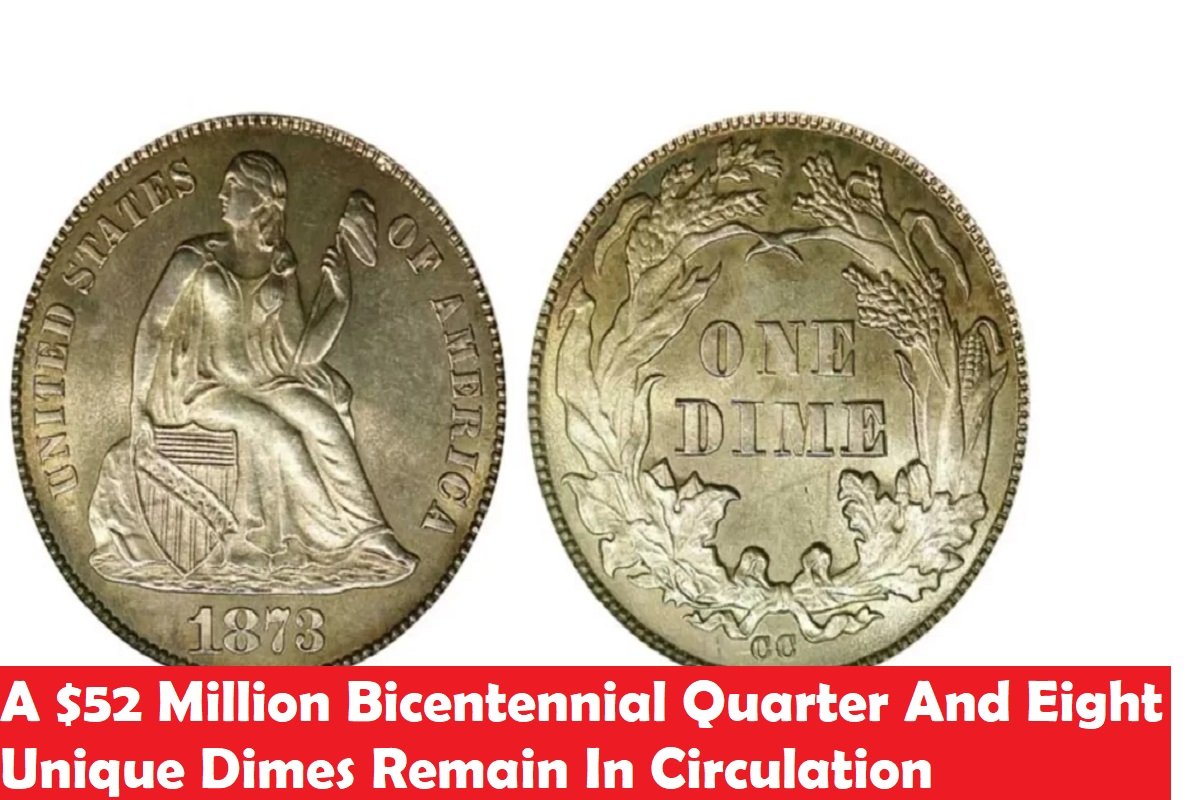 A $52 Million Bicentennial Quarter And Eight Unique Dimes Remain In Circulation