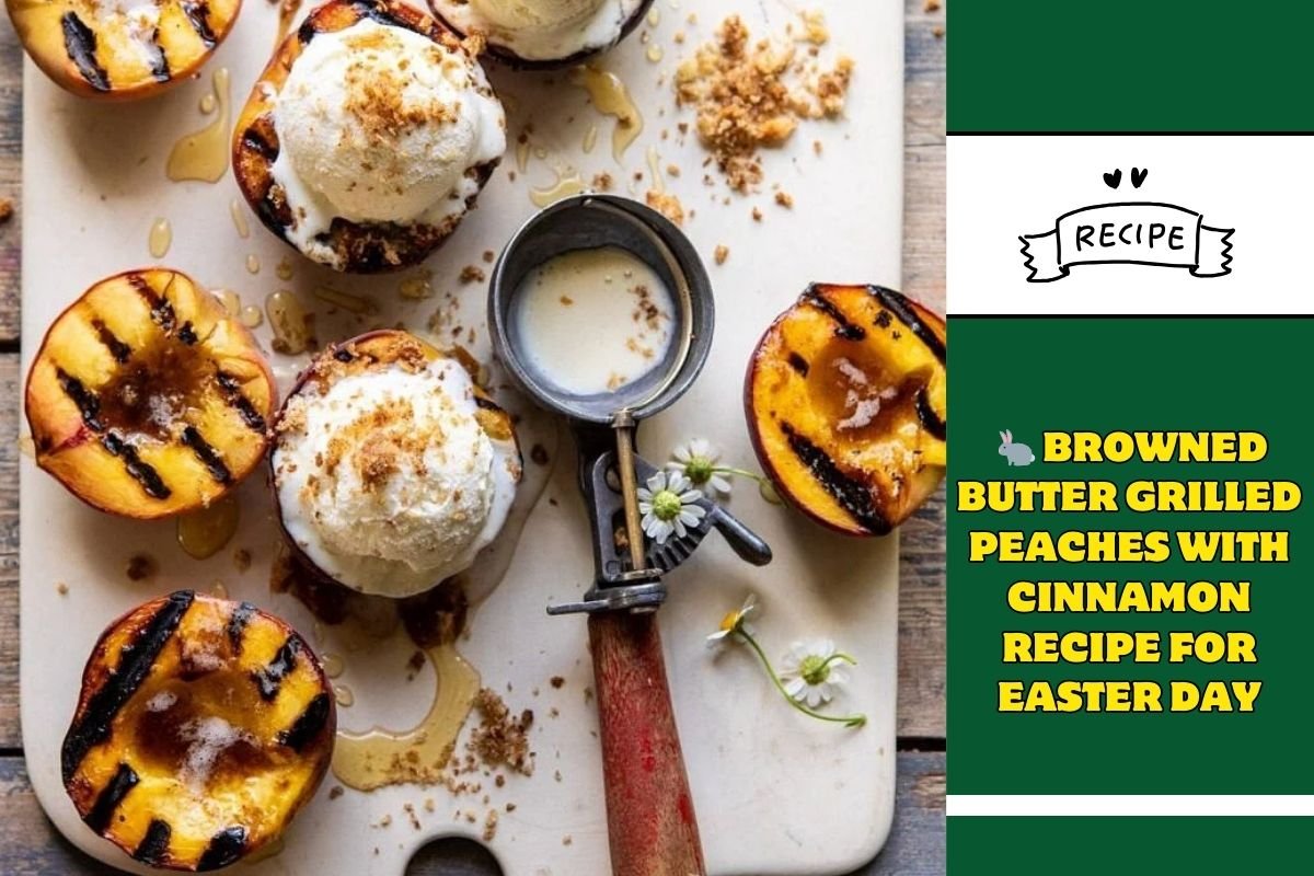 Browned Butter Grilled Peaches with Cinnamon Recipe for Easter Day