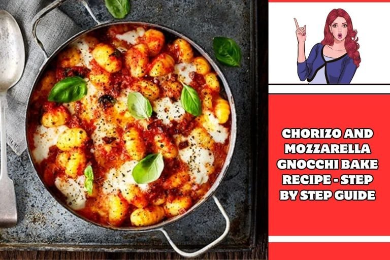 Chorizo And Mozzarella Gnocchi Bake Recipe - Step by Step Guide