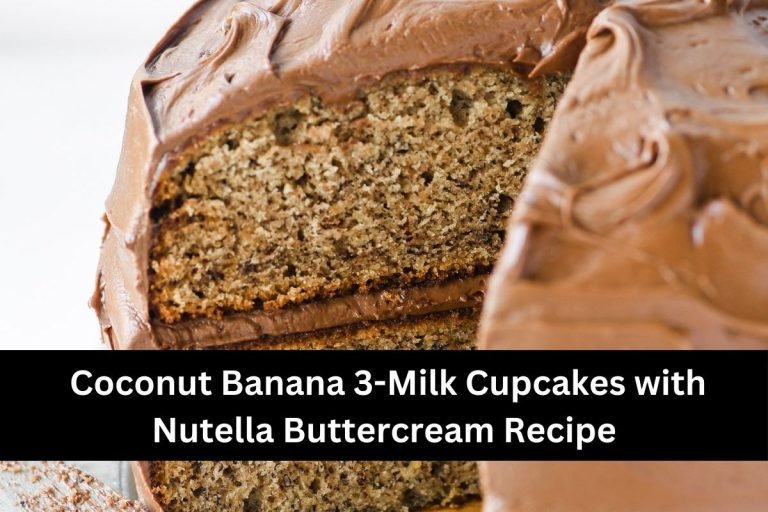 Coconut Banana 3-Milk Cupcakes with Nutella Buttercream Recipe