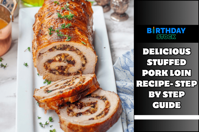 Delicious Stuffed Pork Loin Recipe- Step By Step Guide