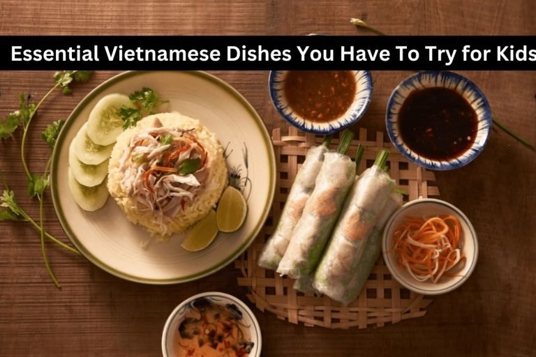 Essential Vietnamese Dishes You Have To Try for Kids