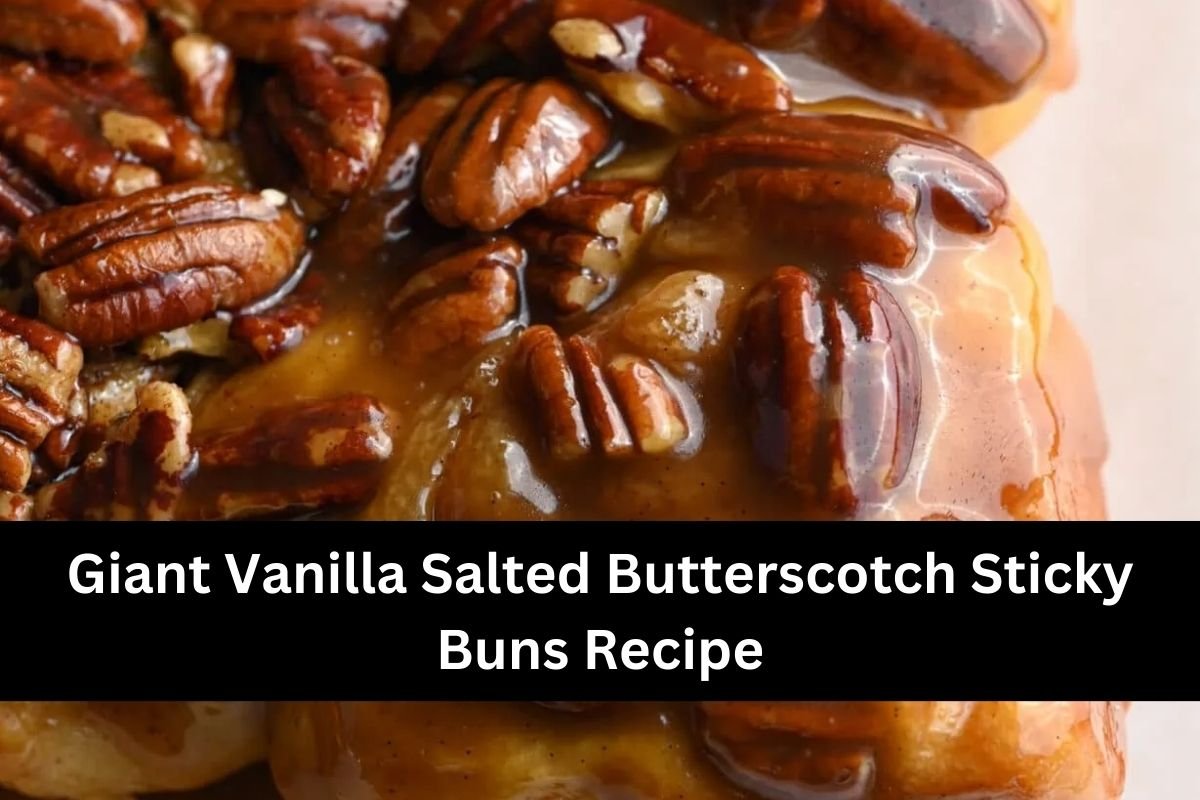 Giant Vanilla Salted Butterscotch Sticky Buns Recipe
