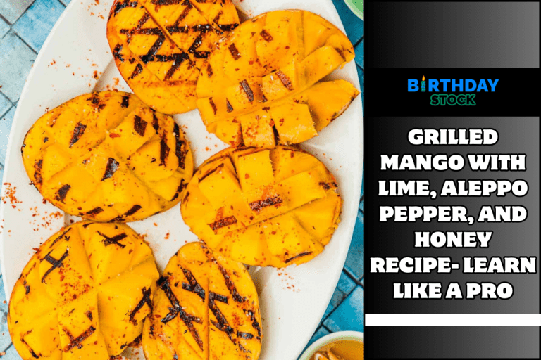 Grilled Mango With Lime, Aleppo Pepper, And Honey Recipe- Learn Like a Pro