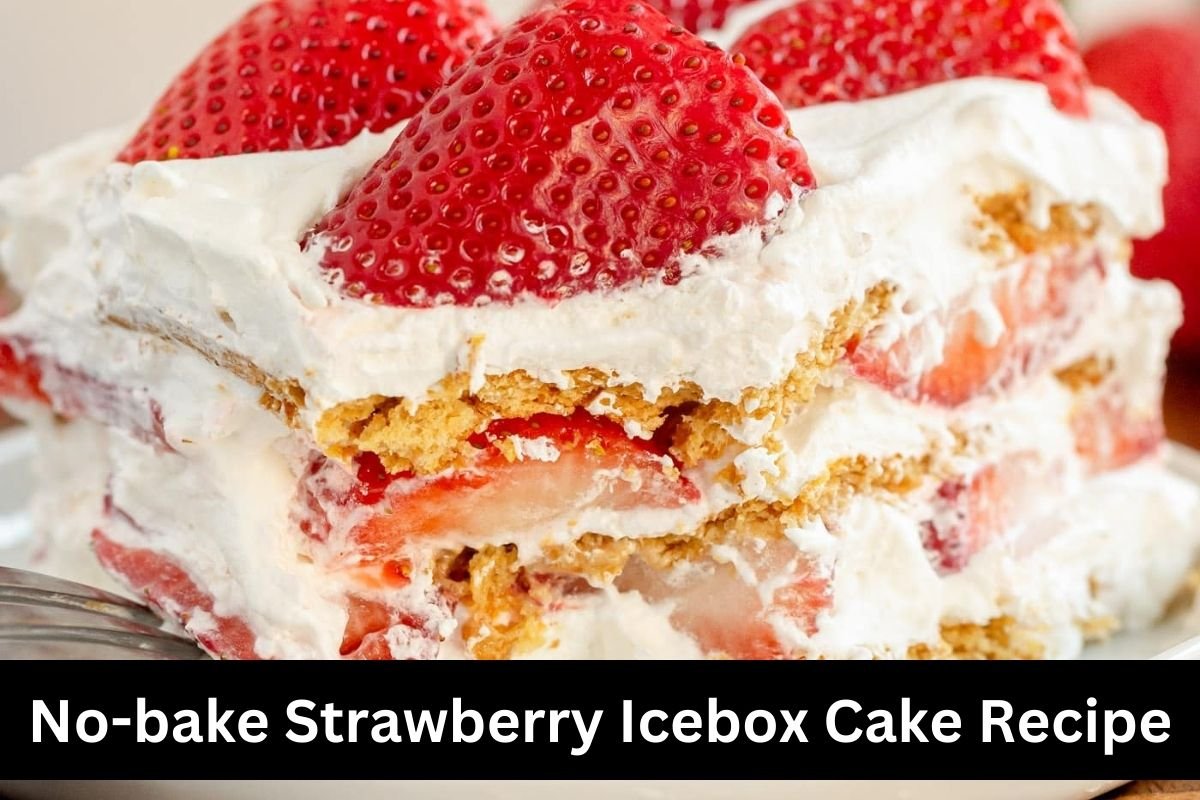 No-bake Strawberry Icebox Cake Recipe