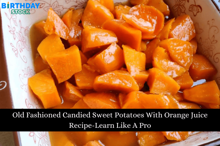 Old Fashioned Candied Sweet Potatoes With Orange Juice Recipe-Learn Like A Pro