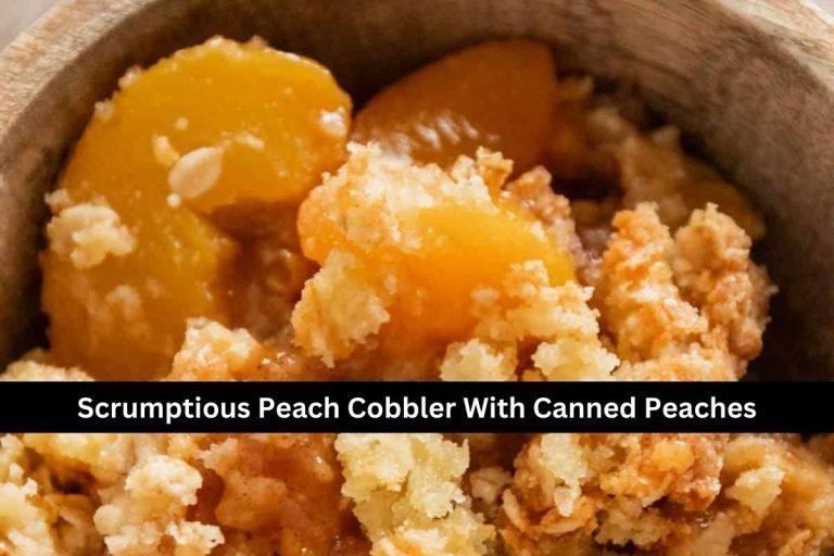 Scrumptious Peach Cobbler With Canned Peaches