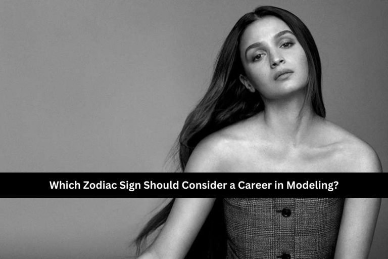 Which Zodiac Sign Should Consider a Career in Modeling?