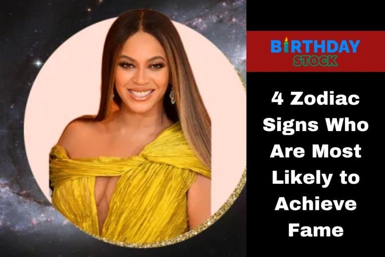 4 Zodiac Signs Who Are Most Likely to Achieve Fame