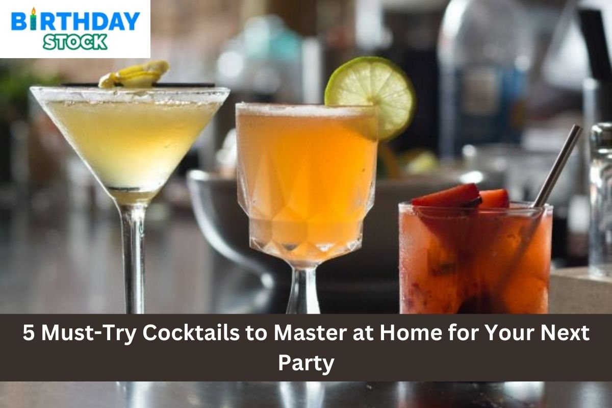 5 Must-Try Cocktails to Master at Home for Your Next Party