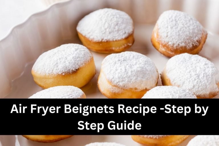Air Fryer Beignets Recipe -Step by Step Guide