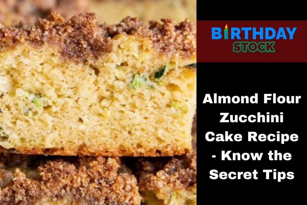 Almond Flour Zucchini Cake Recipe - Know The Secret Tips - Birthday Stock