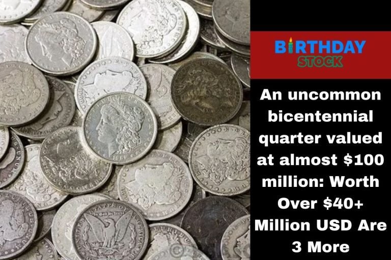 An uncommon bicentennial quarter valued at almost $100 million: Worth Over $40+ Million USD Are 3 More