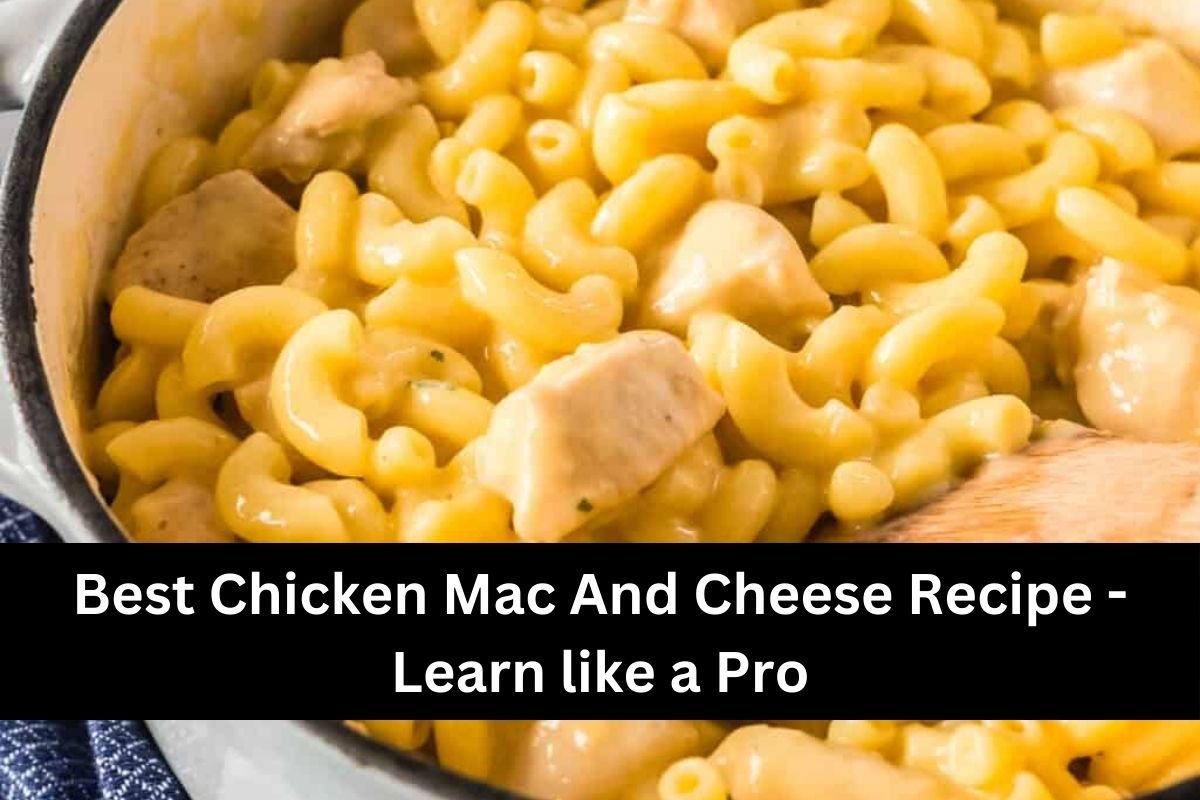 Best Chicken Mac And Cheese Recipe -Learn like a Pro
