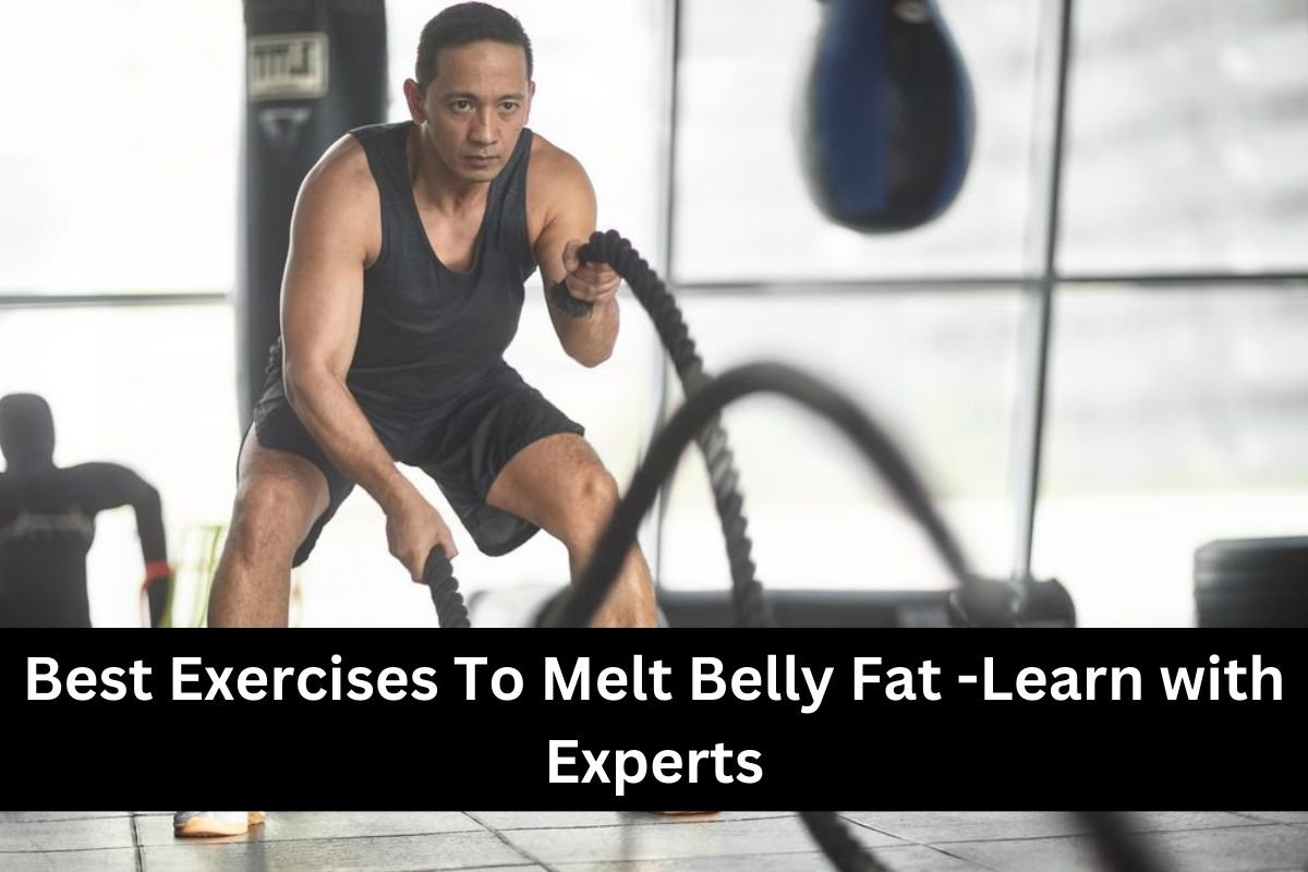 Best Exercises To Melt Belly Fat -Learn with Experts
