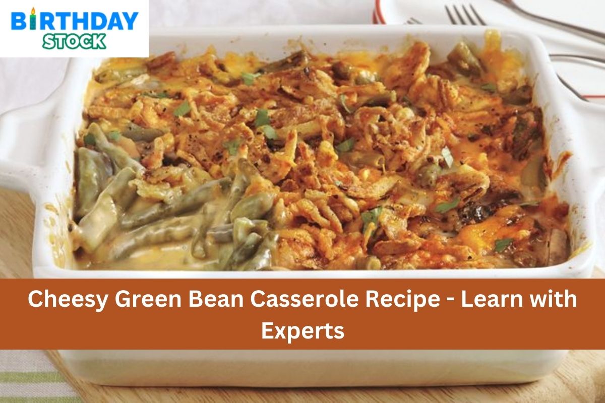 Cheesy Green Bean Casserole Recipe - Learn With Experts - Birthday Stock