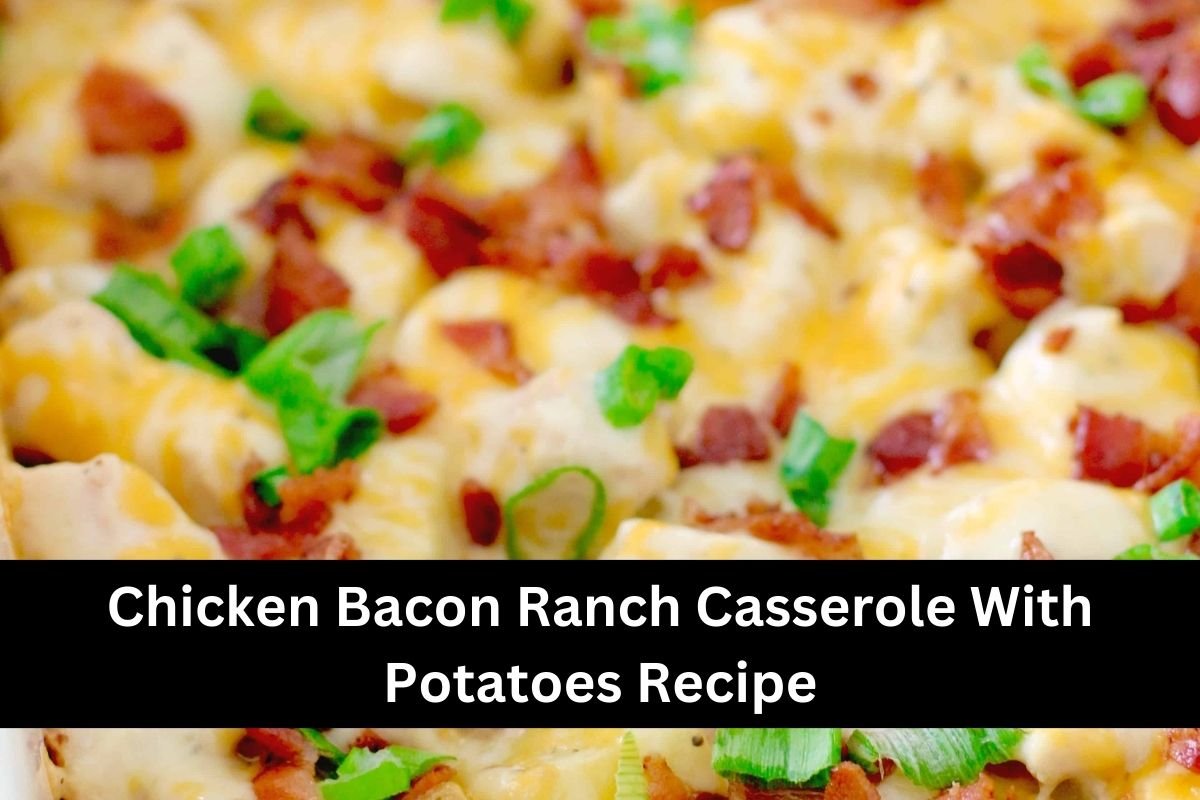 Chicken Bacon Ranch Casserole With Potatoes Recipe