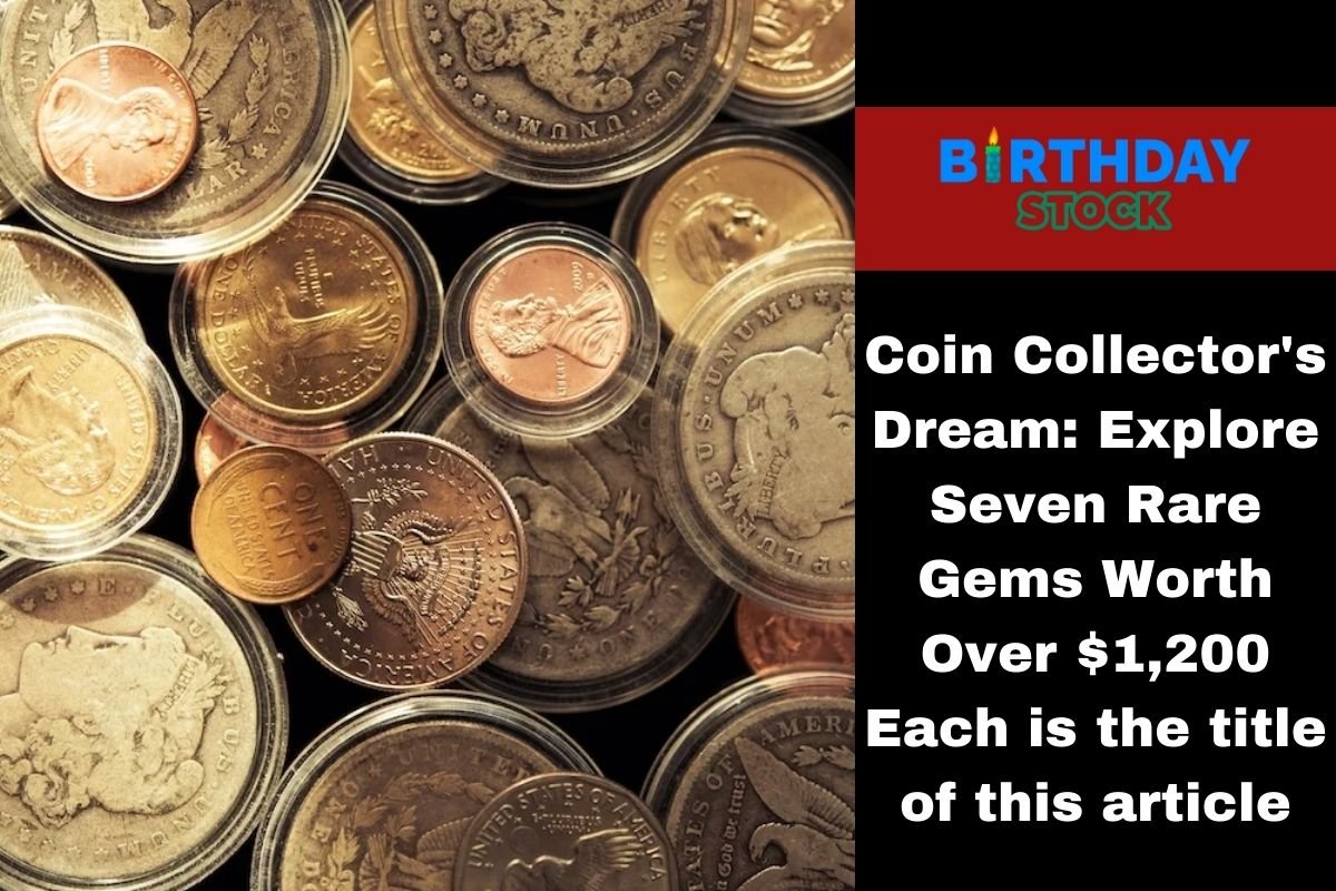 Coin Collector's Dream: Explore Seven Rare Gems Worth Over $1,200 Each is the title of this article