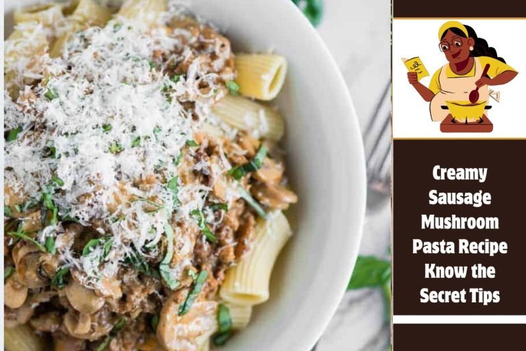 Creamy Sausage Mushroom Pasta Recipe Know the Secret Tips