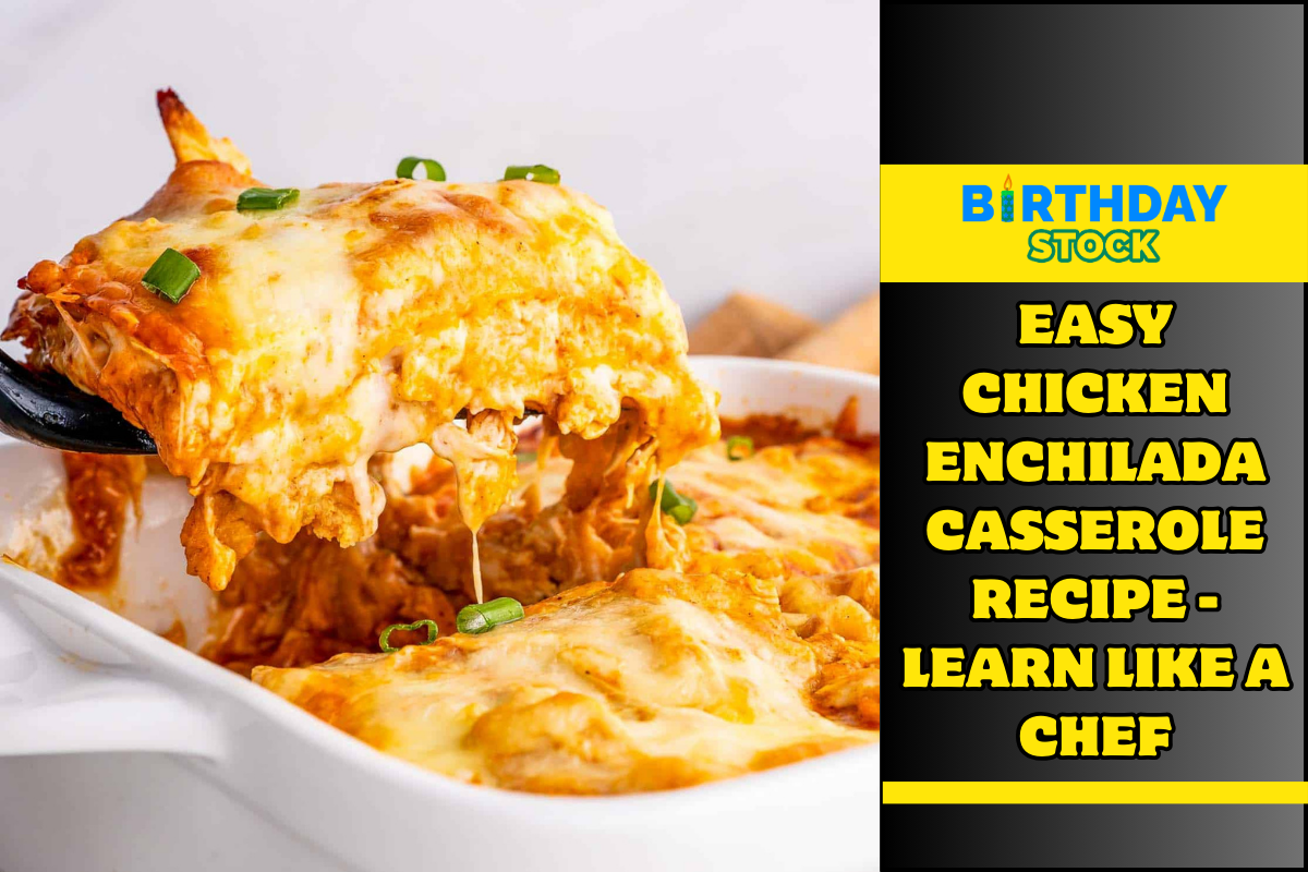 Easy Chicken Enchilada Casserole Recipe - Learn Like A Chef - Birthday ...