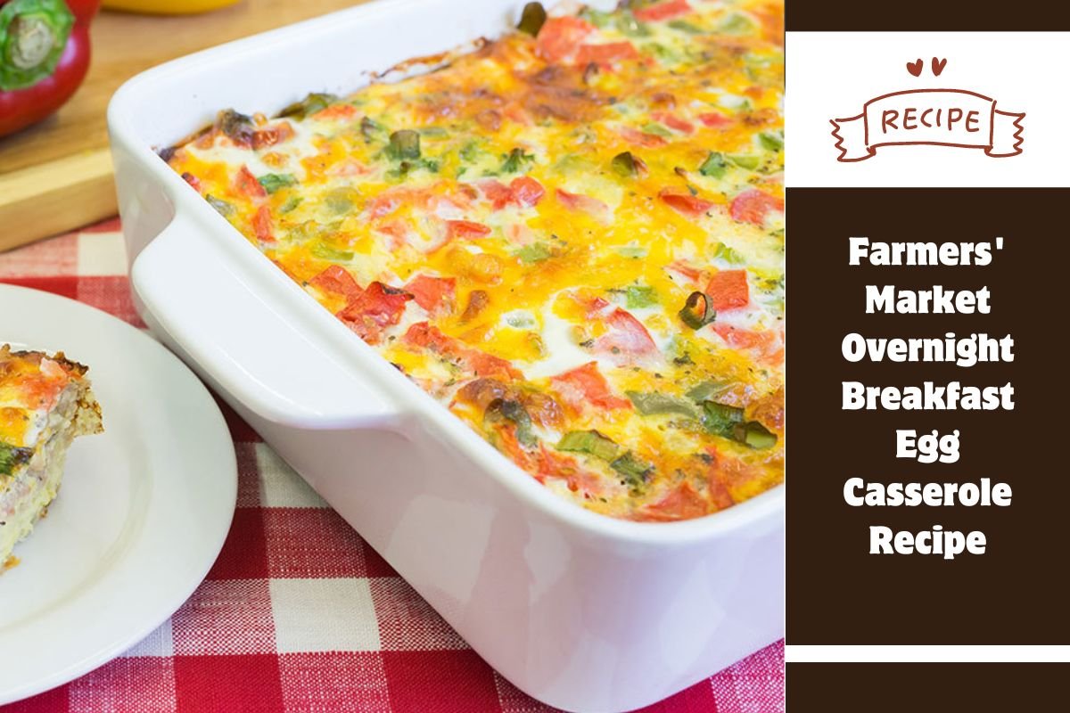 Farmers' Market Overnight Breakfast Egg Casserole Recipe