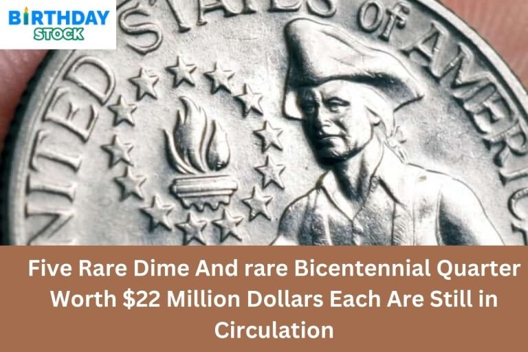 Five Rare Dime And rare Bicentennial Quarter Worth $22 Million Dollars Each Are Still in Circulation