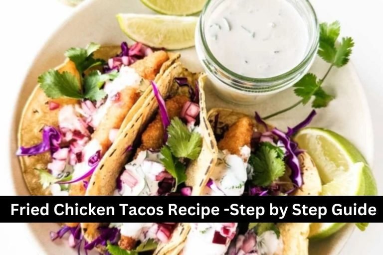 Fried Chicken Tacos Recipe -Step by Step Guide