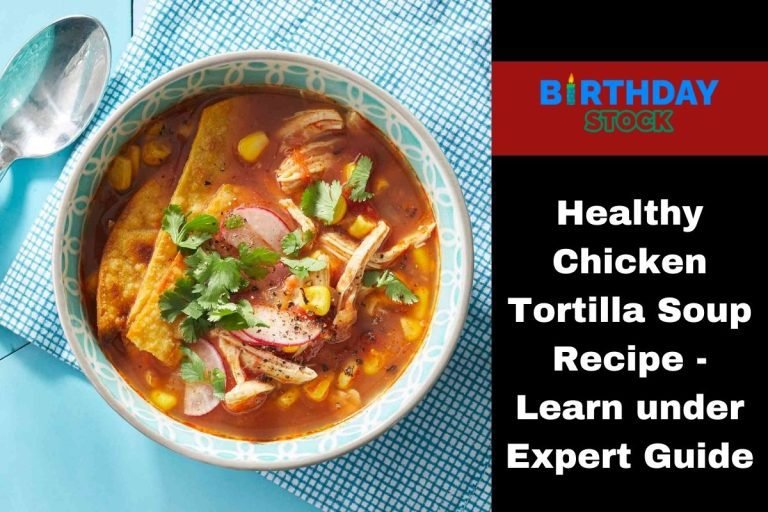 Healthy Chicken Tortilla Soup Recipe - Learn under Expert Guide
