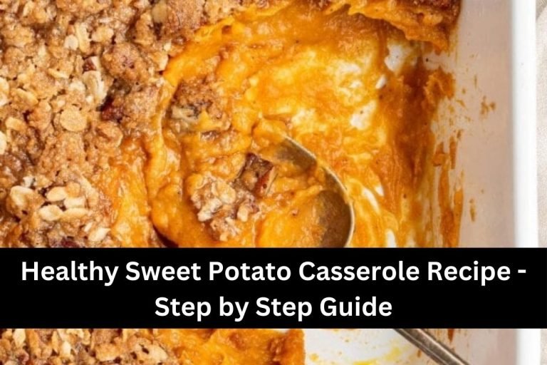 Healthy Sweet Potato Casserole Recipe -Step by Step Guide