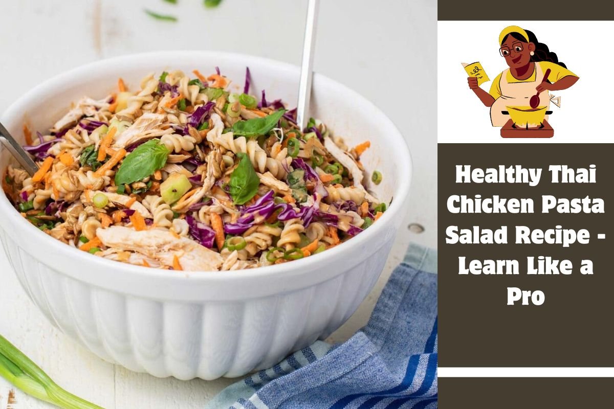 Healthy Thai Chicken Pasta Salad Recipe - Learn Like a Pro