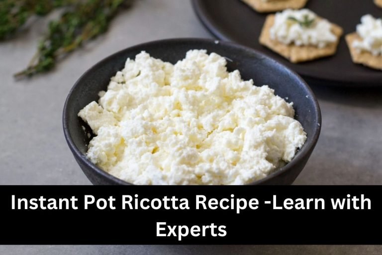 Instant Pot Ricotta Recipe -Learn with Experts