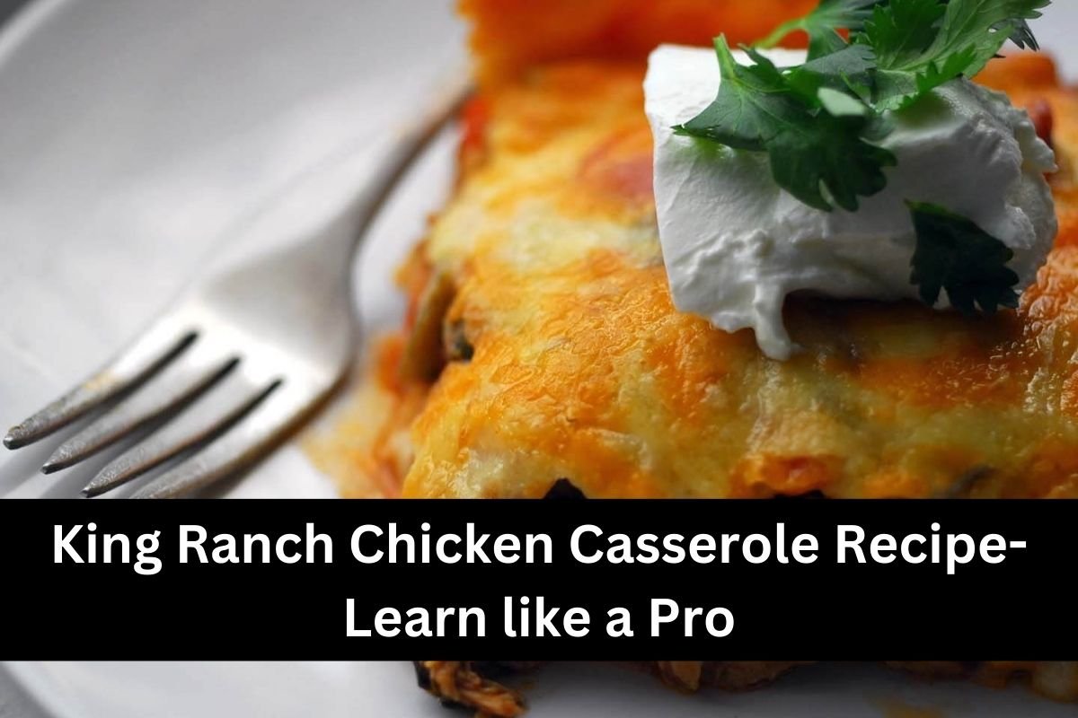King Ranch Chicken Casserole Recipe-Learn like a Pro