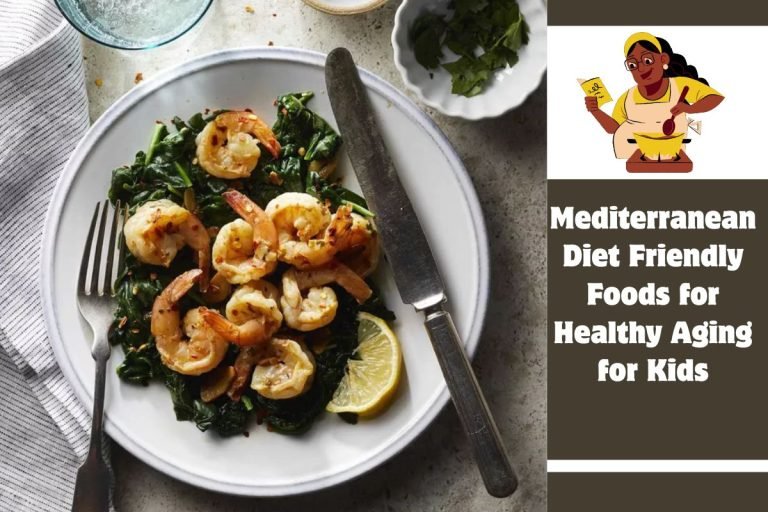 Mediterranean Diet Friendly Foods for Healthy Aging for Kids